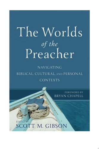 The Worlds of the Preacher — Scott M. Gibson