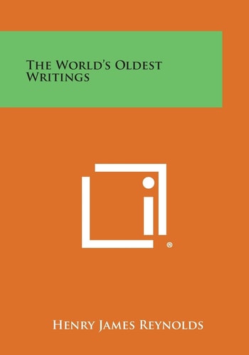The World’s Oldest Writings — Henry James Reynolds