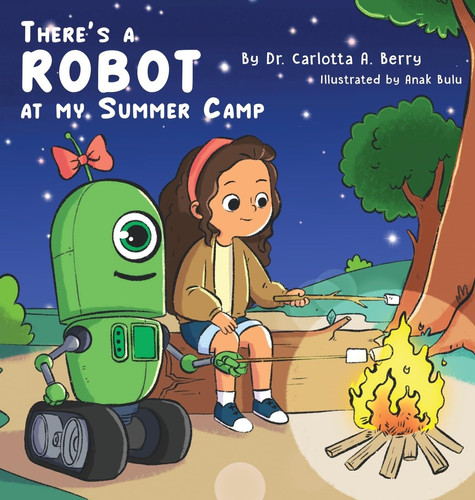 There’s a Robot at my Summer Camp — Berry, Dr Carlotta A