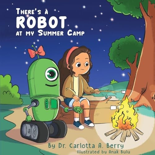 There’s a Robot at My Summer Camp — Carlotta A. Berry