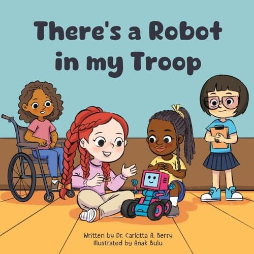 There’s a Robot in My Troop — Carlotta A. Berry