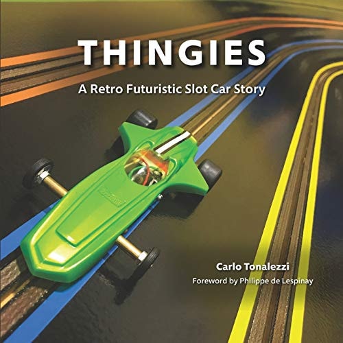Thingies A Retro Futuristic Slot Car Story — Carlo Tonalezzi