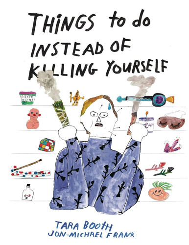 Things to Do Instead of Killing Yourself — Tara Booth