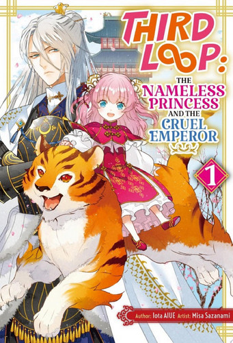 Third Loop: The Nameless Princess and the Cruel Emperor Volume 1 — Iota AIUE