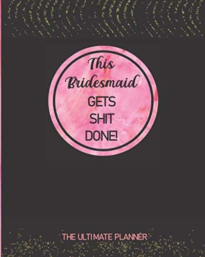 This Bridesmaid Gets Shit Done! The Ultimate Planner: Organizer and Calendar To Keep Track Of Important Dates, Appointments And Plans Leading Up To … | Black, Pink and Faux Gold Sparkles Design — Fazzino, Sophia