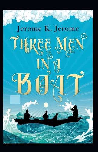 Three Men in a Boat Illustrated — Jerome K. Jerome