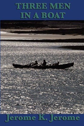 Three Men in a Boat — Jerome K Jerome