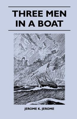 Three Men in a Boat — Jerome Klapka Jerome