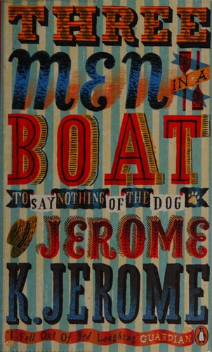 Three Men in a Boat To Say Nothing of the Dog! — Jerome Jerome