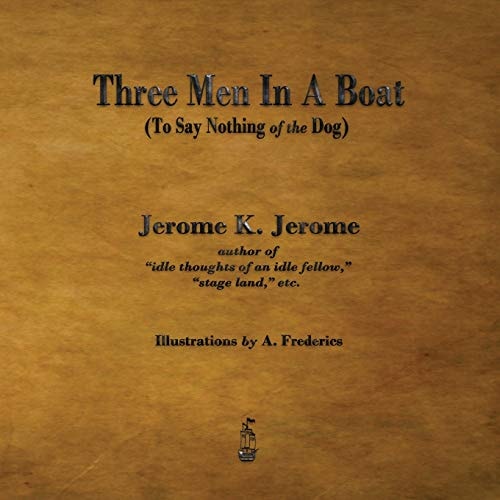 Three Men in a Boat To Say Nothing of the Dog — Jerome Jerome
