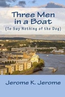 Three Men in a Boat (to Say Nothing of the Dog) — Jerome Jerome