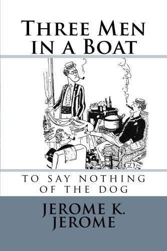 Three Men in a Boat To Say Nothing of the Dog — Jerome K. Jerome