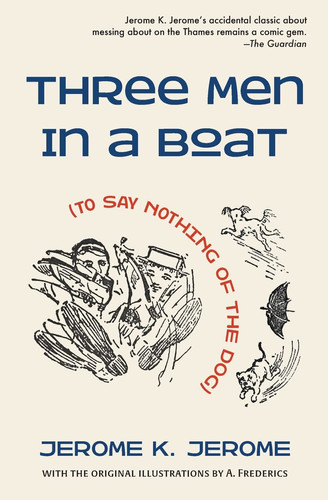 Three Men in a Boat (To Say Nothing of the Dog) — Jerome Klapka Jerome