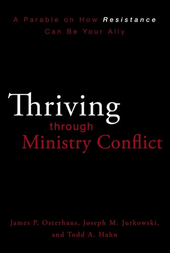 Thriving Through Ministry Conflict A Parable on How Resistance Can Be Your Ally — James P. Osterhaus