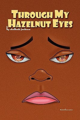 Through My Hazelnut Eyes — Shelleah Jackson