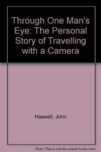 Through One Man’s Eye The Personal Story of Travelling with a Camera — John Haswell