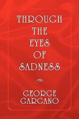 Through the Eyes of Sadness — George Gargano