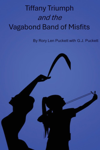 Tiffany Triumph and the Vagabond Band of Misfits — Rory Len Puckett