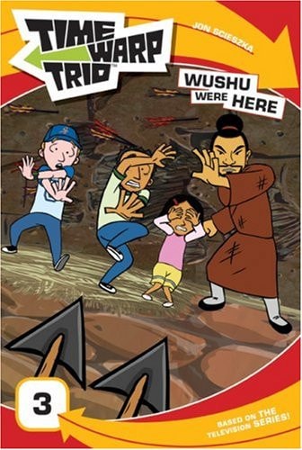 Time Warp Trio: Wushu Were Here — Jon Scieszka