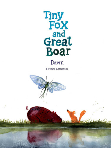 Tiny Fox and Great Boar Book Three Dawn — Berenika Kolomycka