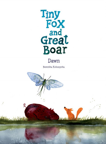 Tiny Fox and Great Boar Book Three Vol. 3: Dawn — Berenika Ko?omycka