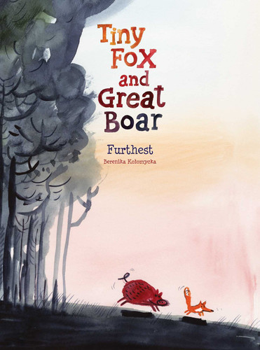 Tiny Fox and Great Boar Book Two Furthest — Berenika Kolomycka