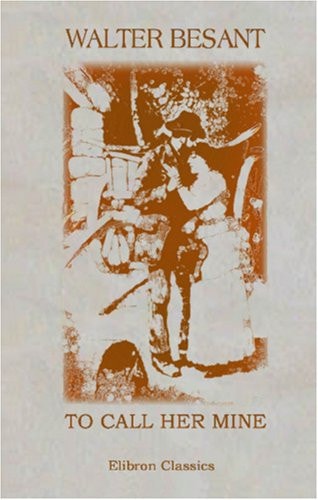 To Call Her Mine — Walter Besant