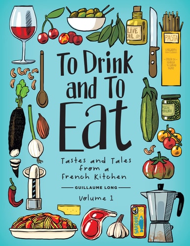 To Drink and to Eat Vol. 1 Tastes and Tales from a French Kitchen — Guillaume Long