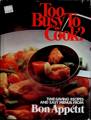Too Busy to Cook? Time-saving Recipes and Easy Menus from Bon Appétit Magazine — Bon appetit