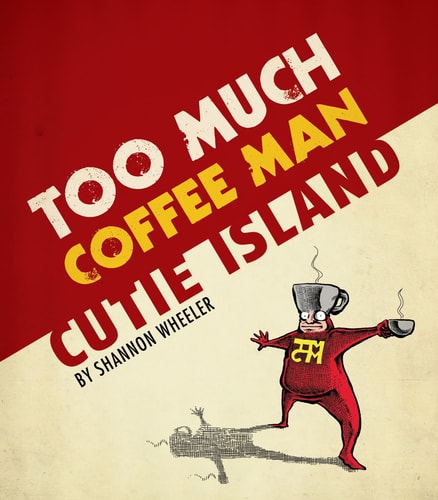 Too Much Coffee Man: Cutie Island — Shannon Wheeler