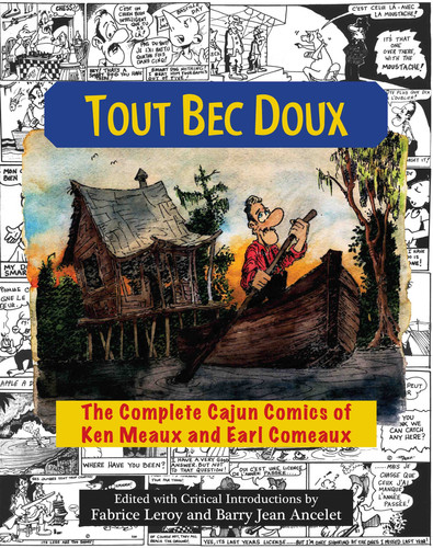 Tout Bec Doux The Complete Cajun Comics of Ken Meaux and Earl Comeaux — Fabrice Leroy