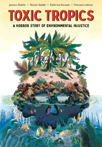 Toxic Tropics A Horror Story of Environmental Injustice — Jessica Oublié