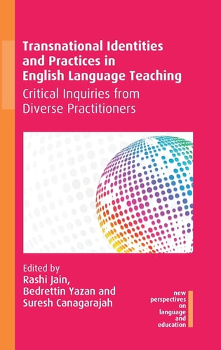 Transnational Identities and Practices in English Language Teaching Critical Inquiries from Diverse Practitioners — Rashi Jain