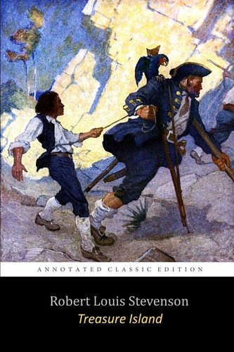 Treasure Island By Robert Louis Stevenson (A Pirates Treasure Hunt) Annotated Unabridged Edition — Robert Louis Stevenson