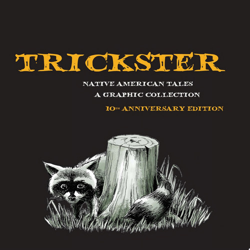 Trickster Native American Tales, A Graphic Collection, 10th Anniversary Edition — Matt Dembicki