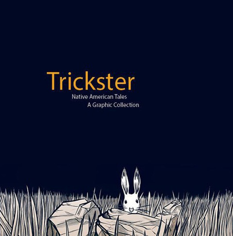Trickster: Native American Tales, a Graphic Collection — Matt Dembicki