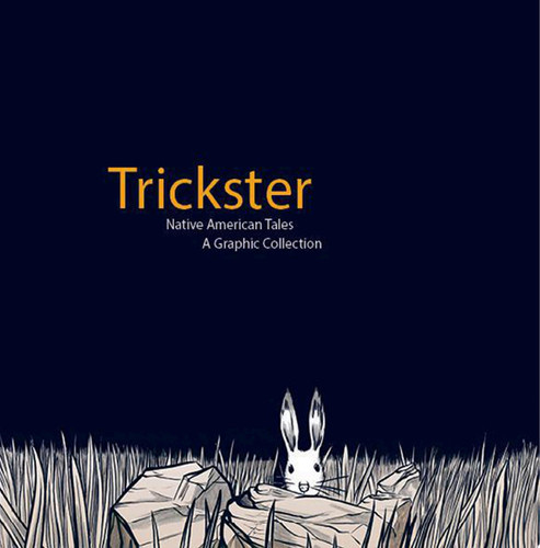 Trickster Native American Tales, A Graphic Collection — Matt Dembicki