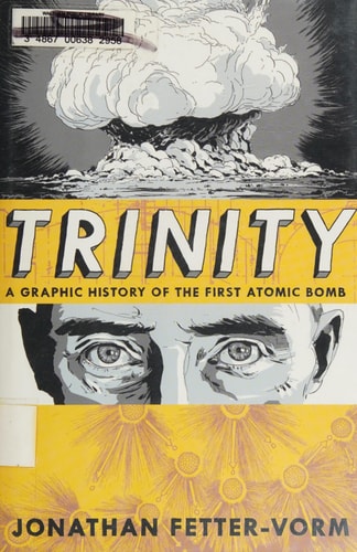 Trinity: A Graphic History of the First Atomic Bomb — Jonathan Fetter-Vorm