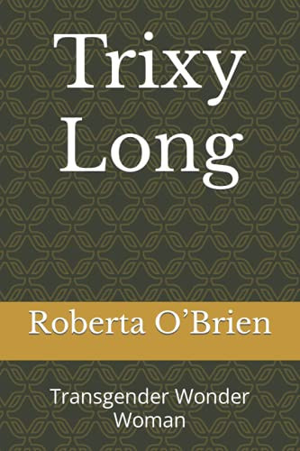 Trixy Long Transgender Wonder Woman — O’Brien, Roberta