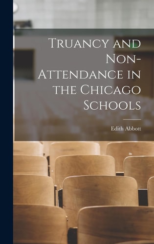Truancy and Non-Attendance in the Chicago Schools — Edith Abbott