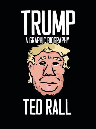 Trump A Graphic Biography — Ted Rall