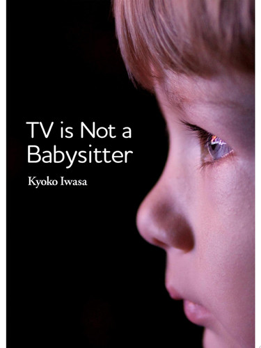 TV is Not a Babysitter — Kyoko IWASA