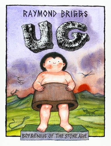 Ug The Boy Genius of the Stone Age and His Search for Soft Trousers — Raymond Briggs