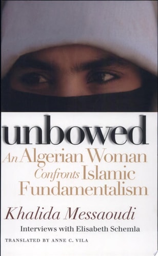 Unbowed An Algerian Woman Confronts Islamic Fundamentalism — Khalida Messaoudi