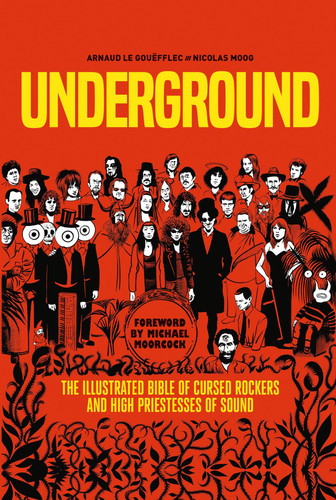 Underground: Cursed Rockers and High Priestesses of Sound — Arnaud Le Gouëfflec