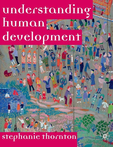 Understanding Human Development: Biological, Social and Psychological Processes from Conception to Adult Life — Thornton, Stephanie