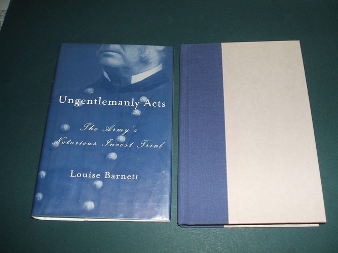 Ungentlemanly Acts The Army’s Notorious Incest Trial — Louise K. Barnett