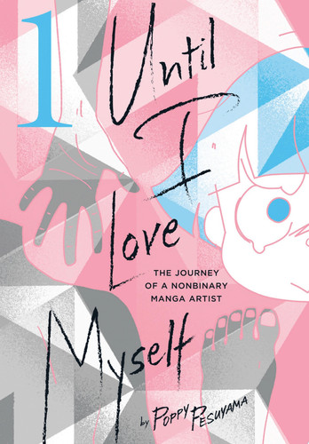 Until I Love Myself, Vol. 1 The Journey of a Nonbinary Manga Artist — Poppy Pesuyama