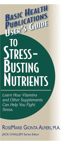 User’s Guide to Stress-Busting Nutrients — RoseMarie Gionta Alfieri