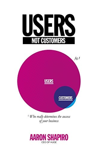 Users Not Customers Who Really Determines the Success of Your Business — Aaron Shapiro